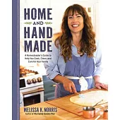 Home and Hand Made: A Homesteader’s Recipes to Help You Cook, Clean, and Care for Your Family