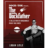 Dock Tok Presents...the Dockfather: A Collection of Dangerously Punny Dad Jokes