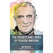 The Doubts and Loves of Yehuda Amichai: Israeli, European, and International Poet