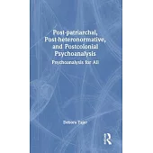 Post-Patriarchal, Post-Heteronormative and Postcolonial Psychoanalysis: Psychoanalysis for All