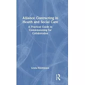 Alliance Contracting in Health and Social Care: A Practical Guide to Commissioning for Collaboration