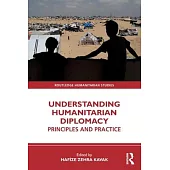 Understanding Humanitarian Diplomacy: Principles and Practice