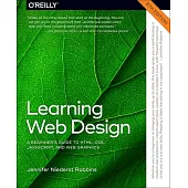 Learning Web Design: A Beginner’s Guide to Html, Css, Javascript, and Web Graphics