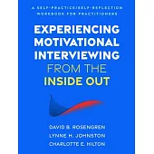 Experiencing Motivational Interviewing from the Inside Out: A Self-Practice/Self-Reflection Workbook for Therapists