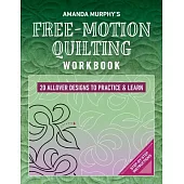 Amanda Murphy’s Free-Motion Quilting Workbook: 20 Allover Designs to Practice & Learn; Step-By-Step Instructions