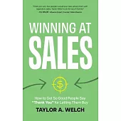 Winning at Sales: How to Get So Good People Say 