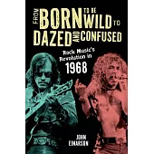 From Born to Be Wild to Dazed and Confused: Rock Music’s Revolution in 1968