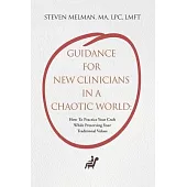 Guidance For New Clinicians In A Chaotic World: How To Practice Your Craft While Preserving Your Traditional Values