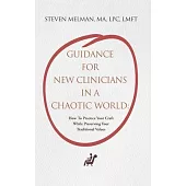 Guidance For New Clinicians In A Chaotic World: How To Practice Your Craft While Preserving Your Traditional Values