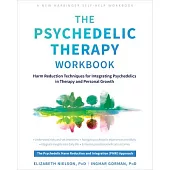 The Psychedelic Therapy Workbook: Harm Reduction Techniques for Integrating Psychedelics in Therapy and Personal Growth