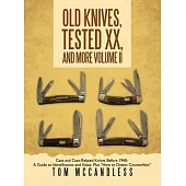 Old Knives, Tested XX, And More Volume II: Case and Case-Related Knives Before 1940: A Guide to Identification and Value, Plus 