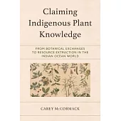 Claiming Indigenous Plant Knowledge: From Botanical Exchanges to Resource Extraction in the Indian Ocean World