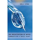 The Privatization of Water: Commodifying a Basic Right
