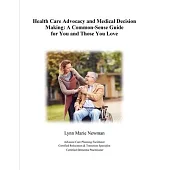 Health Care Advocacy and Medical Decision Making: A Common-Sense Guide for You and Those You Love