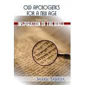 Old Apologetics for a New Age (Volume Two): The Inspiration of the Bible