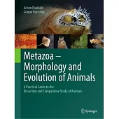 Metazoa - Morphology and Evolution of Animals: A Practical Guide to the Dissection and Comparative Study of Animals