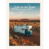 Life on the Road: Far-Flung Travels on Four Wheels