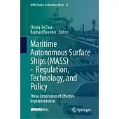 Maritime Autonomous Surface Ships (Mass) - Regulation, Technology, and Policy: Three Dimensions of Effective Implementation