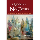 A God Like No Other: Depaganizing the God of the Hebrew Bible