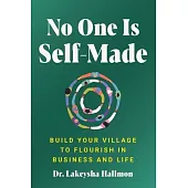 No One Is Self-Made: Build Your Village to Flourish in Business and Life