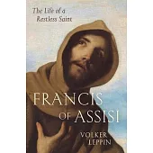 Francis of Assisi: The Life of a Restless Saint