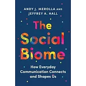 The Social Biome: How Everyday Communication Connects and Shapes Us