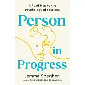 Person in Progress: A Road Map to the Psychology of Your 20s