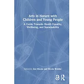 Arts in Nature with Children and Young People: A Guide Towards Health Equality, Wellbeing, and Sustainability