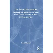 The Fate of the Apostles: Examining the Martyrdom Accounts of the Closest Followers of Jesus