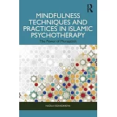 Mindfulness Techniques and Practices in Islamic Psychotherapy: The Power of Muraqabah