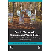 Arts in Nature with Children and Young People: A Guide Towards Health Equality, Wellbeing, and Sustainability