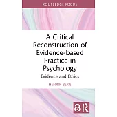 A Critical Reconstruction of Evidence-Based Practice in Psychology: Evidence and Ethics