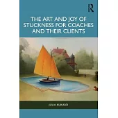 The Art and Joy of Stuckness for Coaches and Their Clients