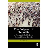 The Polycentric Republic: A Theory of Civil Order for Free and Diverse Societies