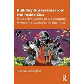 Building Businesses from the Inside Out: A Coach’s Guide to Developing Awesome Cultures in Business