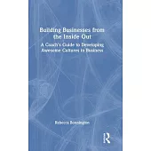 Building Businesses from the Inside Out: A Coach’s Guide to Developing Awesome Cultures in Business