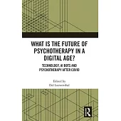 What Is the Future of Psychotherapy in a Digital Age?: Technology, AI Bots and Psychotherapy After Covid