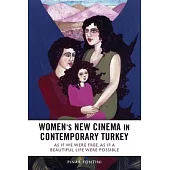 Women’s New Cinema in Contemporary Turkey: As If We Were Free, as If a Beautiful Life Were Possible