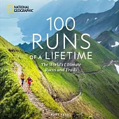 100 Runs of a Lifetime: The World’s Ultimate Races and Trails