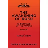 Avatar, the Last Airbender: The Awakening of Roku (Chronicles of the Avatar Book 6)
