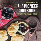 The Pioneer Cookbook: Recipes for Today’s Kitchen
