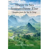 There Is No Somewhere Else: Insights from the Tao Te Ching