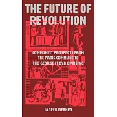 The Future of Revolution: Communist Prospects from the Paris Commune to the George Floyd Uprising