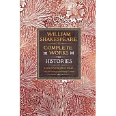 William Shakespeare Complete Works the Histories: Based on the First Folio of James Heminges and Henry Condell