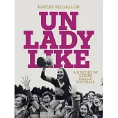 Unladylike: A History of Ladies Gaelic Football