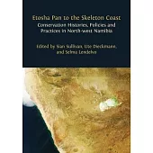 Etosha Pan to the Skeleton Coast: Conservation Histories, Policies and Practices in North-west Namibia