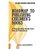 Roadmap to Publishing Children’s Books: A Step-by-Step Guide from Idea to Publication