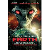 Destination: Earth: Ancient Aliens, the Ancient of Days, and the Ancient Plot to Hybridize Humanity