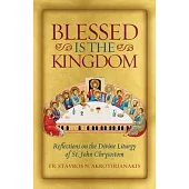 Blessed Is the Kingdom: Reflections on the Divine Liturgy of St. John Chrysostom