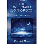 The Undeniable Love of God: The Love of Jesus